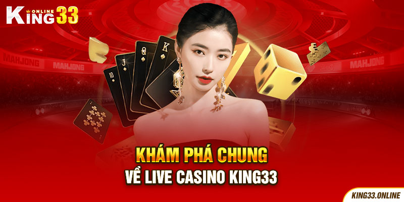 Khám phá chung về Live Casino King33